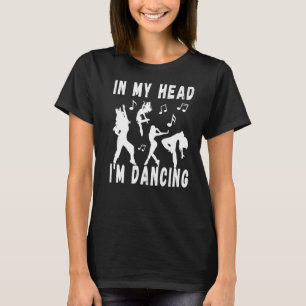 T-shirt Dans ma tête, je suis Danser Enseignant & Danseuse