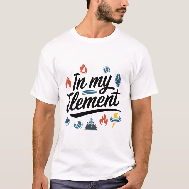T-shirt "Dans mon élément" La conception d'éléments inspir (Devant)