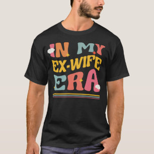 T-shirt Dans Mon Ex Époque Femme Drôle Divorce Pun Super B