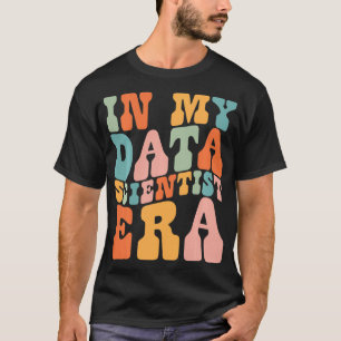 T-shirt dans My Data Scientist Era Data Scientist Funny Re