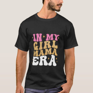 T-shirt Dans My Girl Mama Era Maman of Girl Funny Mother's