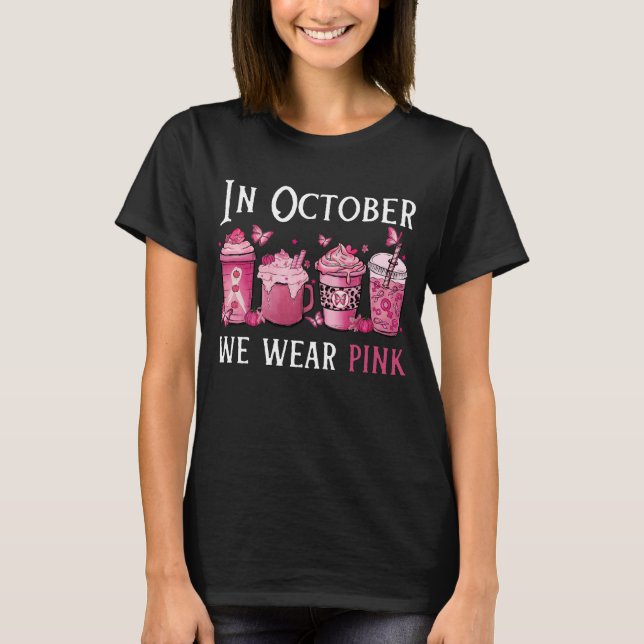 T-shirt Dans October We Wear Pink , Coffee Breast Cancer (Devant)