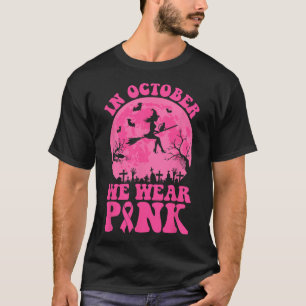 T-shirt Dans October We Wear Pink Ribbon Witch Halloween B