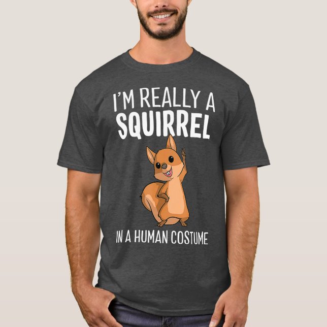 T-shirt Dans Really A Squirrél In A Human Costume (Devant)