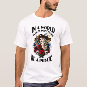 T-SHIRT DANS UN MONDE COMPLET DE PRINCESSES ÊTRE UN PIRATE