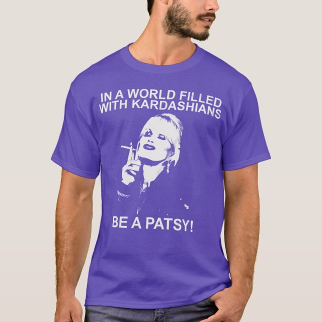 T-shirt Dans un monde de Kardashians, soyez une Patsy drôl (Devant)