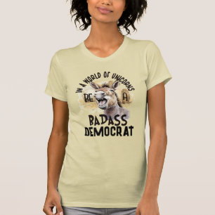 T-shirt Dans un monde de licornes, soyez un démocrate de B