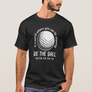 T-shirt Dans Un Monde Où L'On Peut Être N'Importe Quoi.