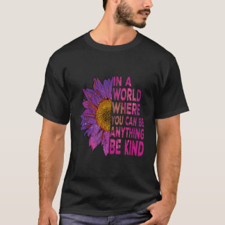 T-shirt Dans Un Monde Où L'On Peut Être N'Importe Quoi D'A