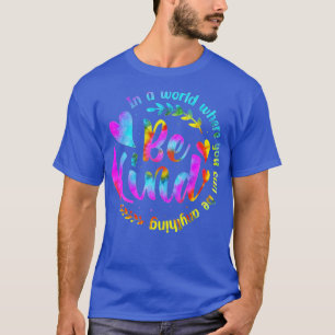 T-shirt Dans Un Monde Où L'On Peut Être N'Importe Quoi D'A