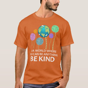 T-shirt dans un monde où on peut être tout ce qu'on peut