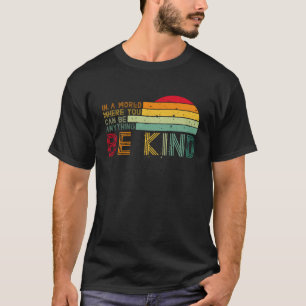 T-shirt Dans un monde où vous pouvez être n'importe quoi,