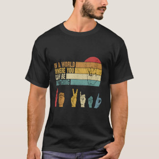T-shirt Dans Un Monde Où Vous Pouvez Être N'Importe Quoi Ê