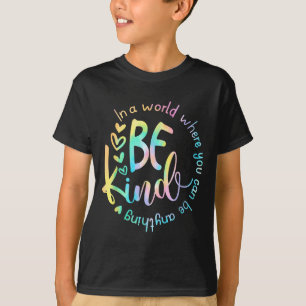 T-shirt Dans un monde où vous pouvez être n'importe quoi S