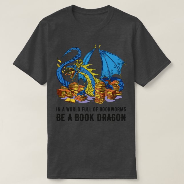 T-shirt Dans Un Monde Plein De Bookworts Soyez Un Dragon D (Design devant)