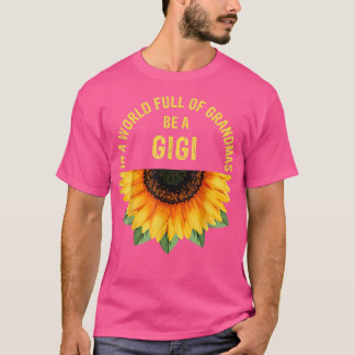 T-shirt Dans Un Monde Plein De Grandmas Soyez Un Gigi Sunf