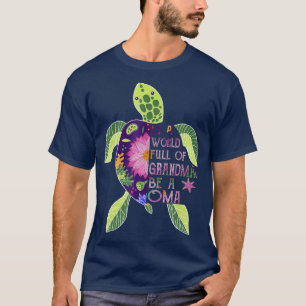 T-shirt Dans Un Monde Plein De Grandmas Soyez Une Tortue O