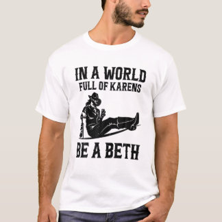 T-shirt Dans Un Monde Plein De Karens Be A Beth Women Cowg