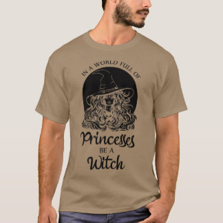 T-shirt Dans un monde plein de princesses être une sorcièr