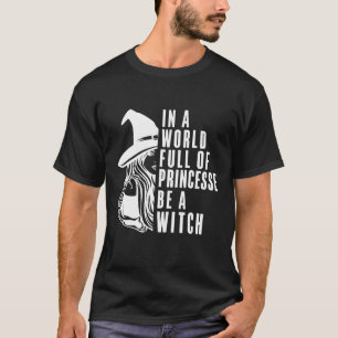 T-shirt Dans un monde plein de princesses être une sorcièr