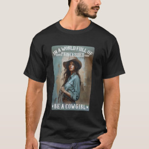 T-shirt Dans un monde plein de princesses soyez une cowgir