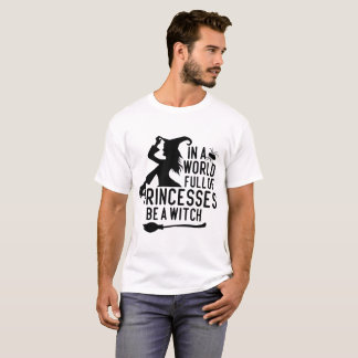 T-shirt Dans un monde plein de princesses, soyez une sorci