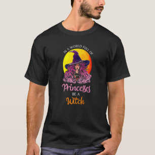 T-shirt Dans un monde plein de princesses, soyez une sorci