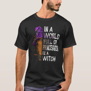T-shirt Dans un monde plein de princesses, soyez une sorci