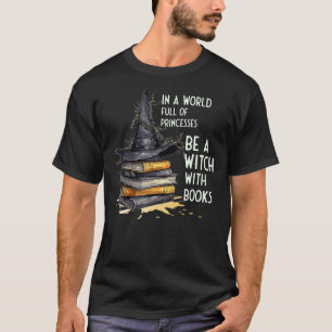 T-shirt Dans Un Monde Plein De Princesses Soyez Une Sorciè