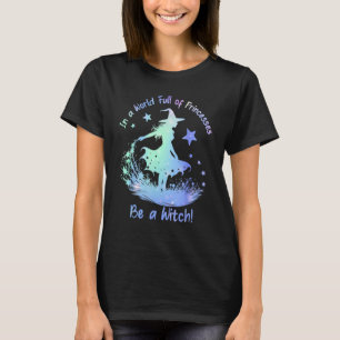 T-shirt Dans un monde plein de princesses Soyez une sorciè