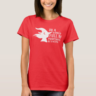T-shirt Dans Un Monde Plein De Princesses Soyez Une Sorciè