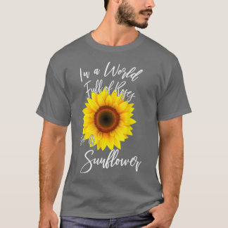 T-shirt Dans un monde plein de Roses, soyez tournesol 