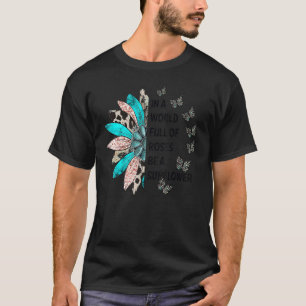 T-shirt Dans Un Monde Plein De Roses Soyez Un Sunflower We