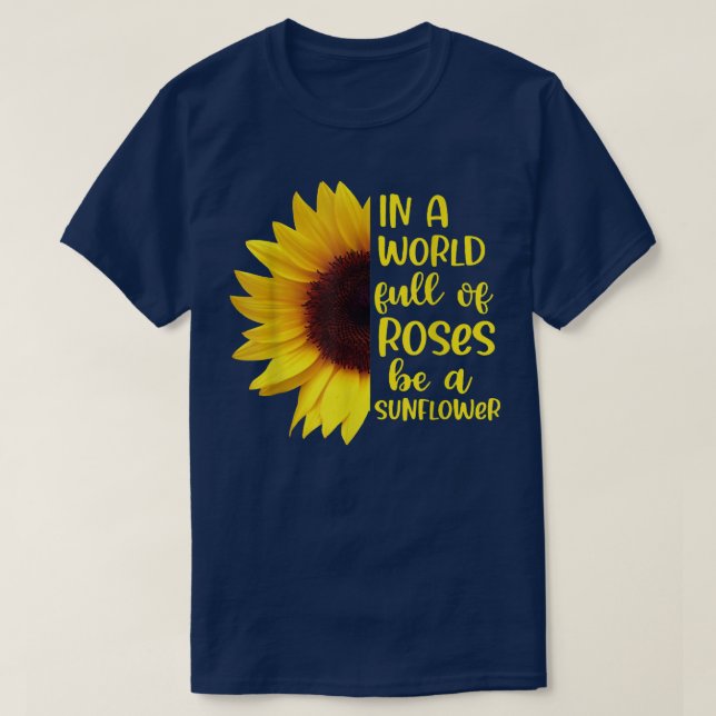 T-shirt Dans un monde plein de roses, soyez un tournesol (Design devant)
