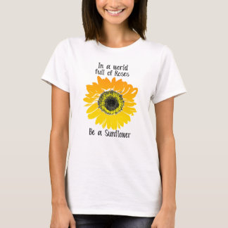 T-shirt Dans un monde plein d'roses- Soyez un tournesol