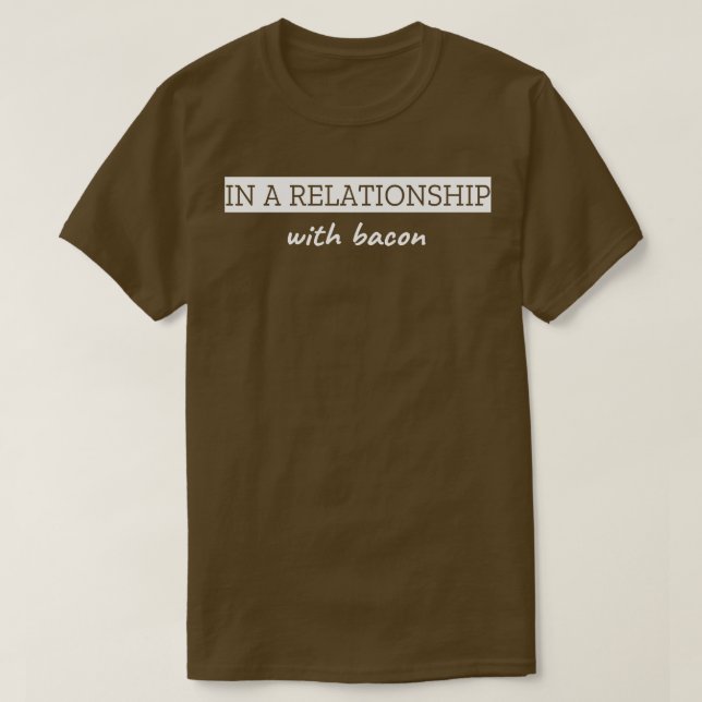 T-shirt Dans Une Relation Avec Bacon (Design devant)
