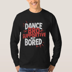 T-shirt Danse Bro Supportif Mais Ennuyeux Danse Drôle