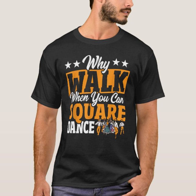 T-shirt Danse carré Pourquoi Marcher Quand Vous Pouvez Dan (Devant)