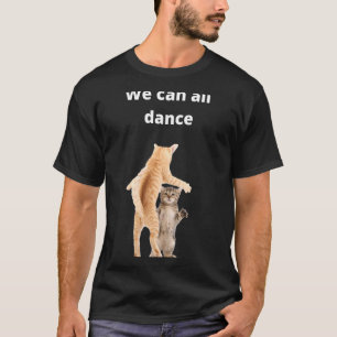 T-shirt danse chats idée We Can All Danse danse danse humo