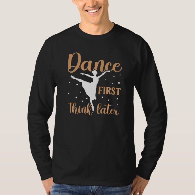 T-shirt Danse d'abord penser plus tard danse Ballet (Devant)