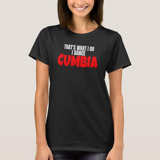 T-shirt Danse de Cumbia Salsa Bachata C'est Ce Que Je Fais (Devant)