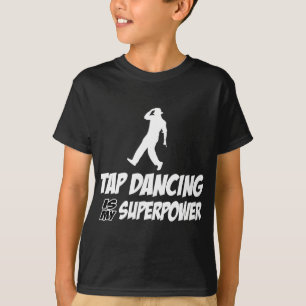 T-shirt Danse de robinet la ma superpuissance