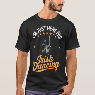 T-shirt Danse Irlandaise Juste Ici Pour La Danse Irlandais