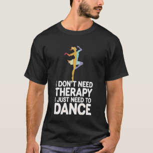 T-shirt Danse je n'ai pas besoin de thérapie j'ai juste be