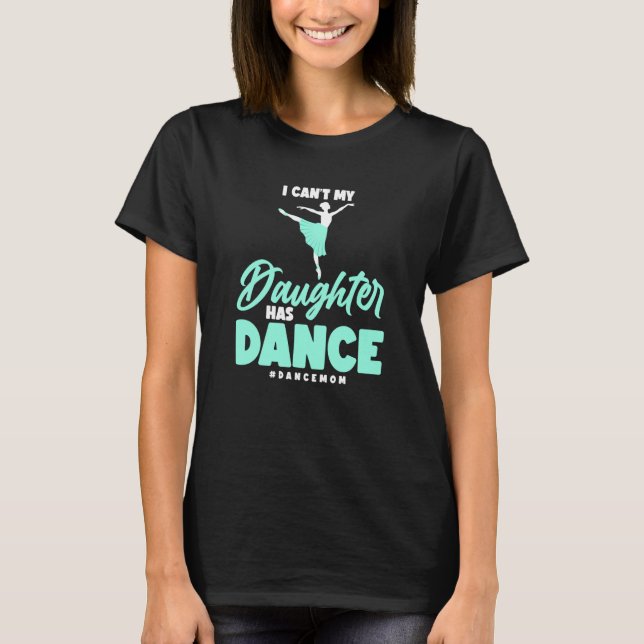 T-shirt Danse Je ne peux pas ma fille a la danse Ballerina (Devant)