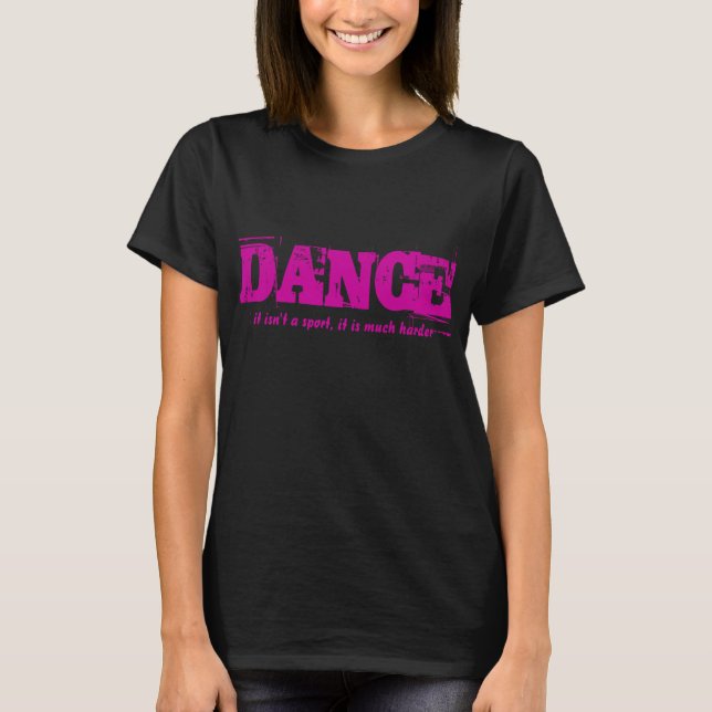 T-shirt Danse. .not un sport. .it est beaucoup plus dur (Devant)