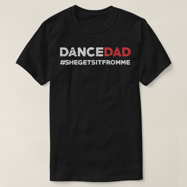 T-shirt Danse Papa Elle L'Obtient De Moi Drôle Prop Papa (Design devant)