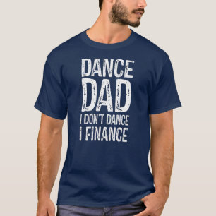 T-shirt Danse Papa Je ne danse pas Je finance Bon Père