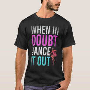 T-shirt Danse Quand On Hésite Danse Pour Sortir Professeu