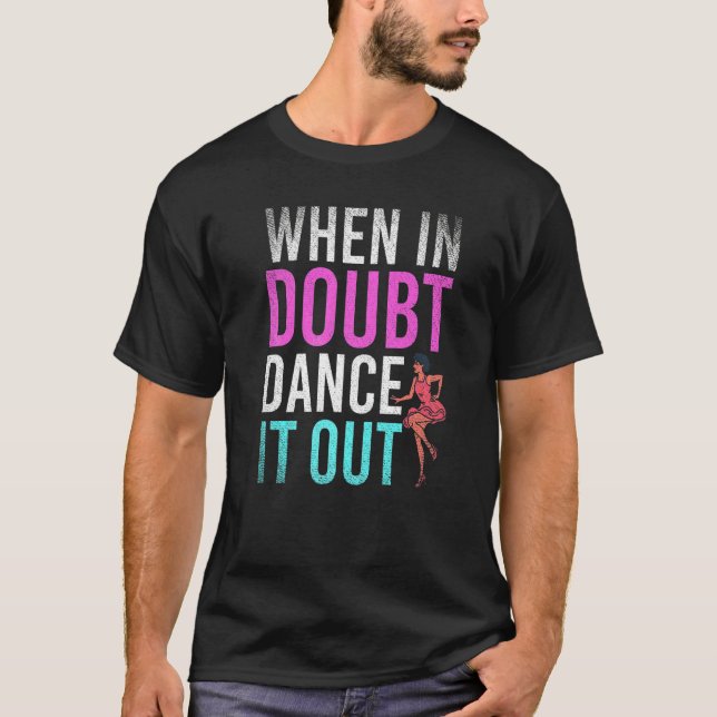 T-shirt Danse Quand On Hésite Danse Pour Sortir  Professeu (Devant)